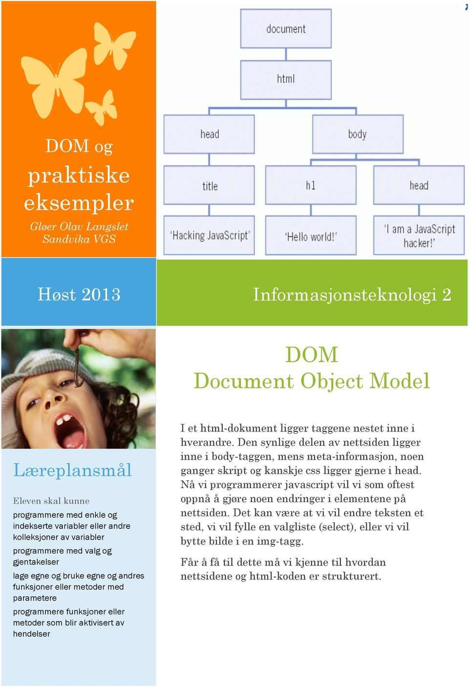 aktivisert av hendelser I et html-dokument ligger taggene nestet inne i hverandre.