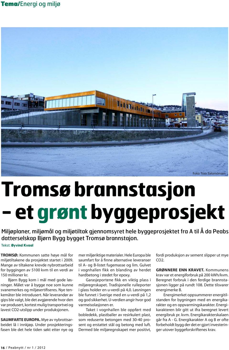 Mange av tiltakene krevde nybrottsarbeid for byggingen av 5100 kvm til en verdi av 150 millioner kr. Bjørn Bygg kom i mål med gode løsninger.