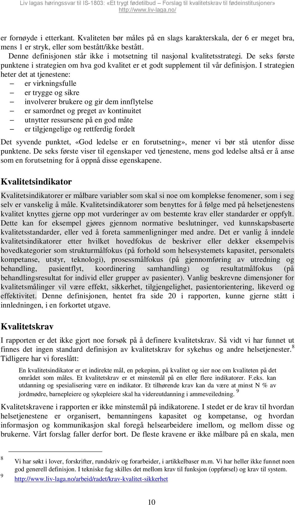 I strategien heter det at tjenestene: er virkningsfulle er trygge og sikre involverer brukere og gir dem innflytelse er samordnet og preget av kontinuitet utnytter ressursene på en god måte er