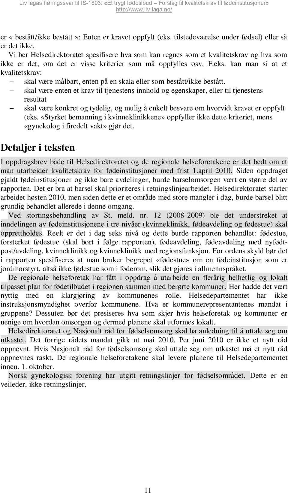 kan man si at et kvalitetskrav: skal være målbart, enten på en skala eller som bestått/ikke bestått.