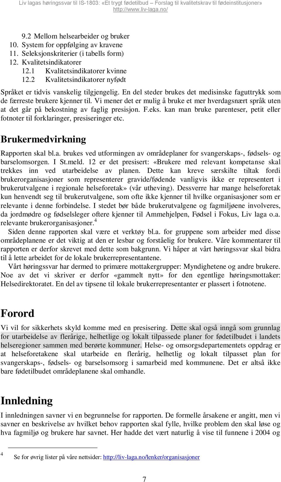 Vi mener det er mulig å bruke et mer hverdagsnært språk uten at det går på bekostning av faglig presisjon. F.eks. kan man bruke parenteser, petit eller fotnoter til forklaringer, presiseringer etc.