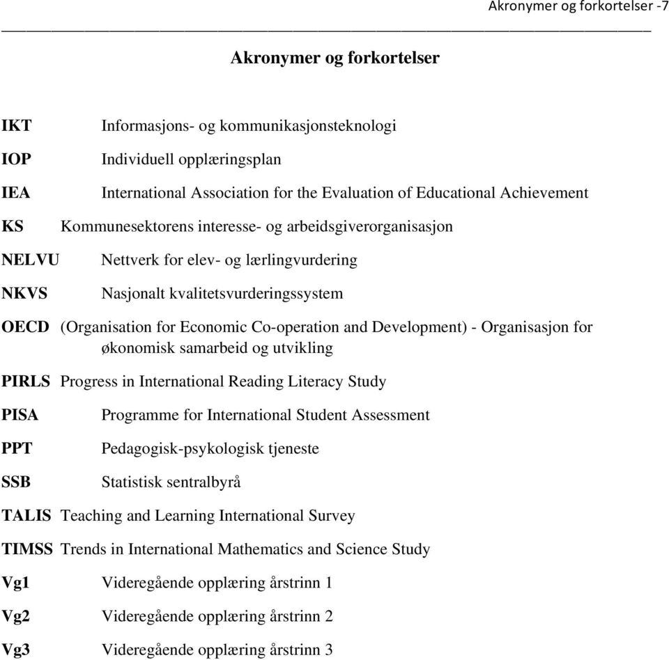 and Development) - Organisasjon for økonomisk samarbeid og utvikling PIRLS Progress in International Reading Literacy Study PISA PPT SSB Programme for International Student Assessment