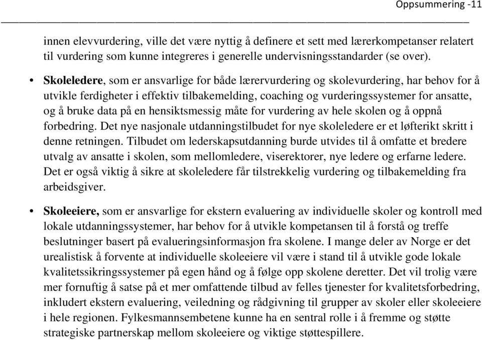 en hensiktsmessig måte for vurdering av hele skolen og å oppnå forbedring. Det nye nasjonale utdanningstilbudet for nye skoleledere er et løfterikt skritt i denne retningen.