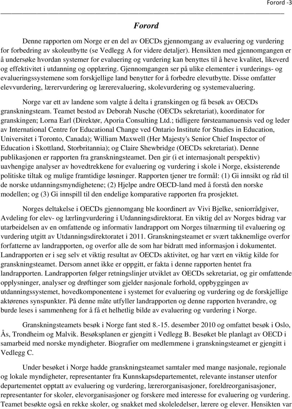 Gjennomgangen ser på ulike elementer i vurderings- og evalueringssystemene som forskjellige land benytter for å forbedre elevutbytte.