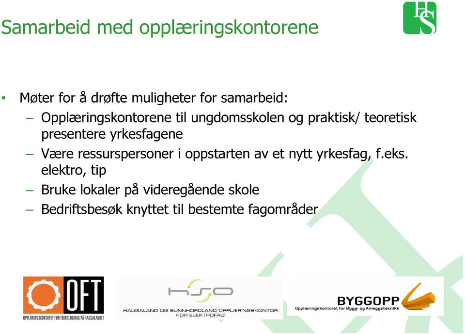 yrkesfagene Være ressurspersoner i oppstarten av et nytt yrkesfag, f.eks.