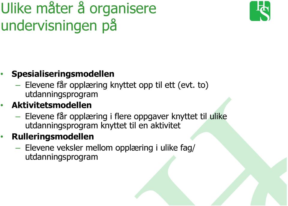 to) utdanningsprogram Aktivitetsmodellen Elevene får opplæring i flere oppgaver