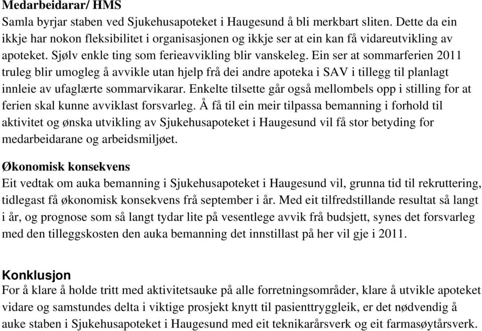 Ein ser at sommarferien 2011 truleg blir umogleg å avvikle utan hjelp frå dei andre apoteka i SAV i tillegg til planlagt innleie av ufaglærte sommarvikarar.