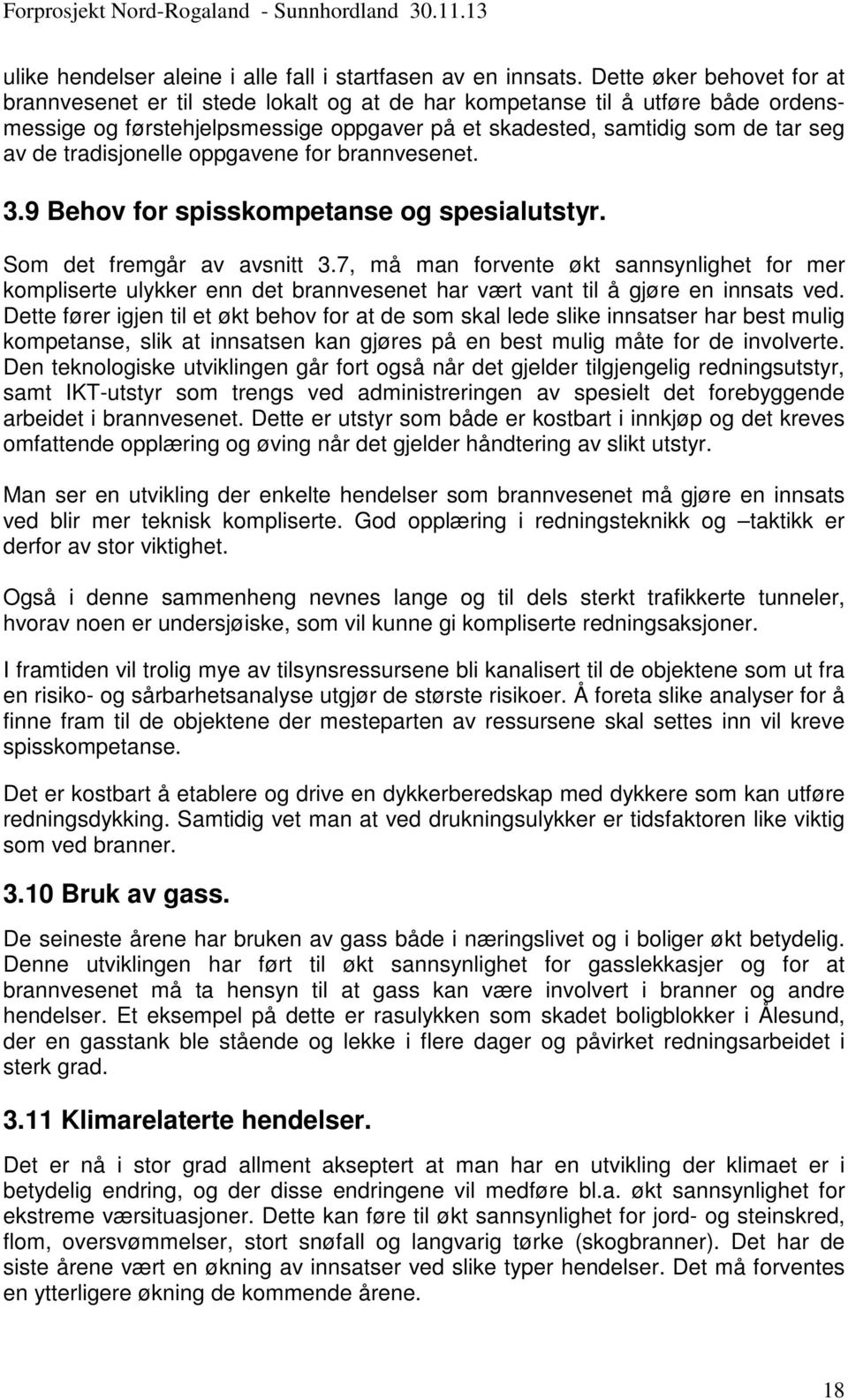 tradisjonelle oppgavene for brannvesenet. 3.9 Behov for spisskompetanse og spesialutstyr. Som det fremgår av avsnitt 3.