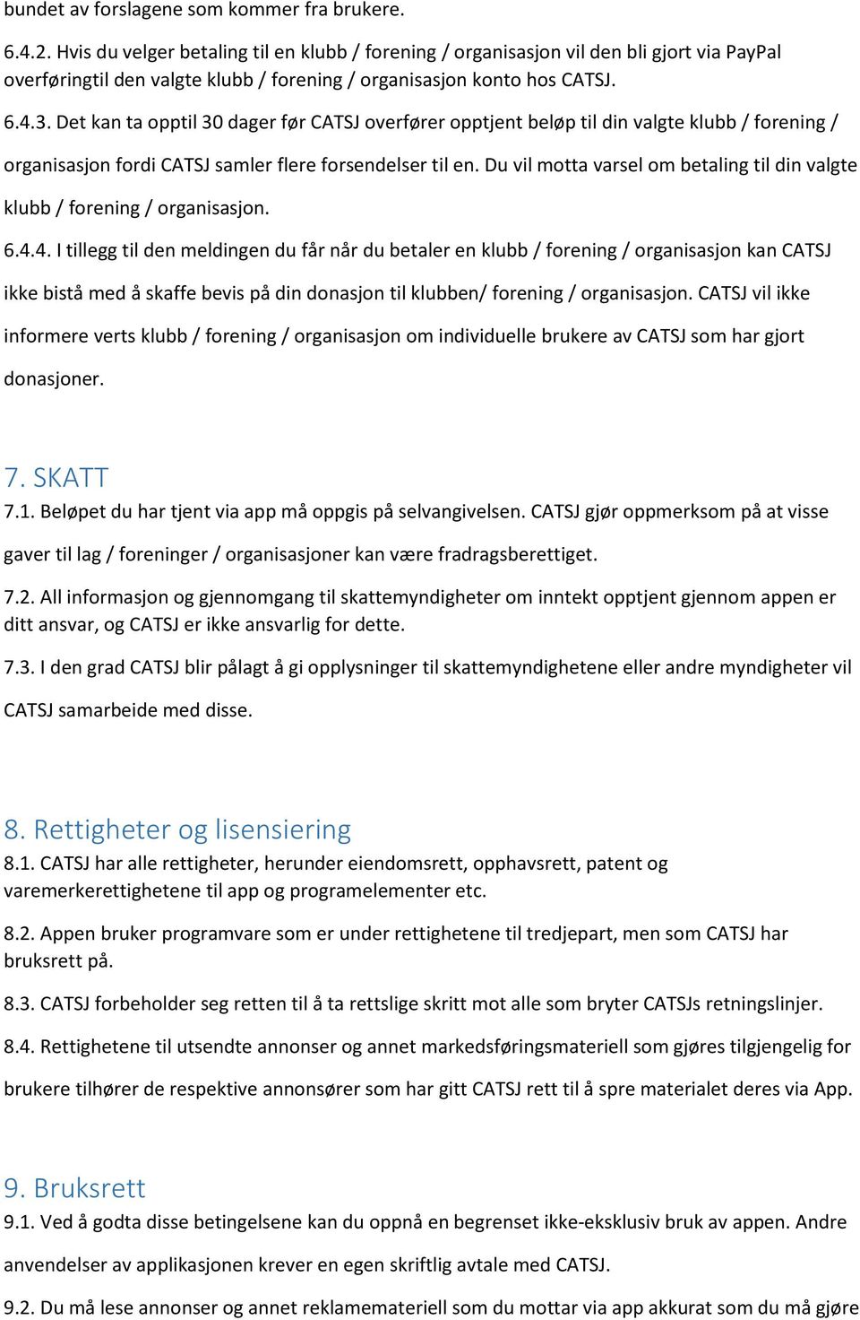 Det kan ta opptil 30 dager før CATSJ overfører opptjent beløp til din valgte klubb / forening / organisasjon fordi CATSJ samler flere forsendelser til en.