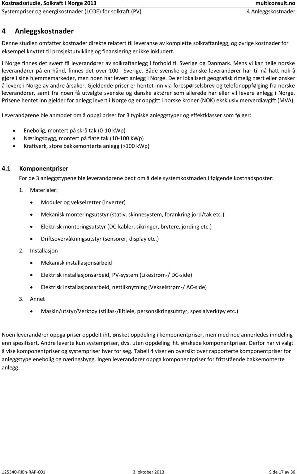 Mens vi kan telle norske leverandører på en hånd, finnes det over 100 i Sverige.