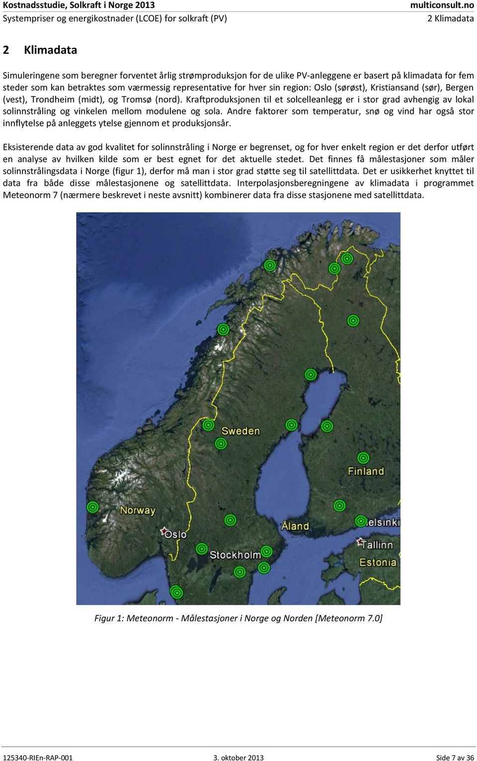 Kraftproduksjonen til et solcelleanlegg er i stor grad avhengig av lokal solinnstråling og vinkelen mellom modulene og sola.