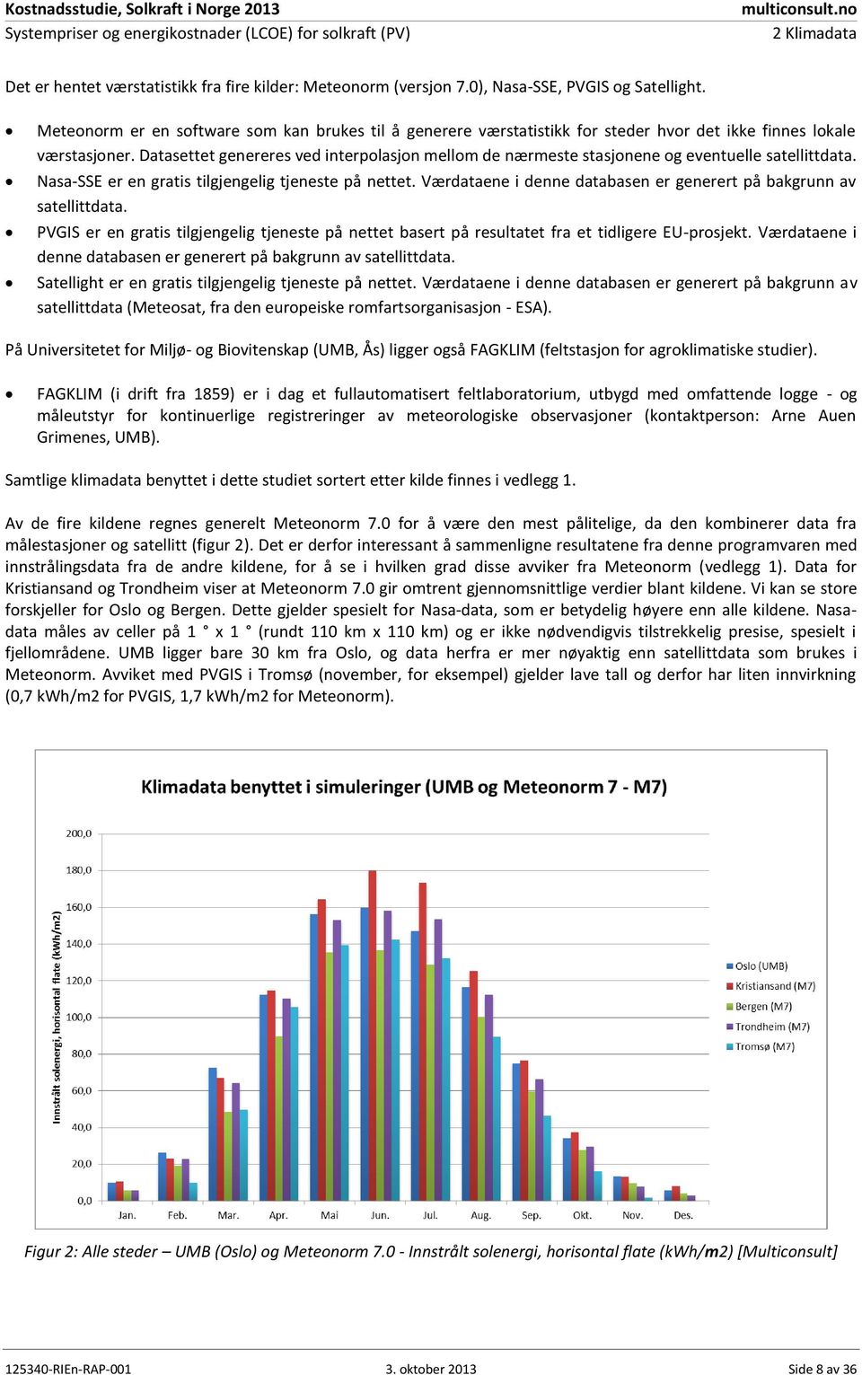 Datasettet genereres ved interpolasjon mellom de nærmeste stasjonene og eventuelle satellittdata. Nasa-SSE er en gratis tilgjengelig tjeneste på nettet.