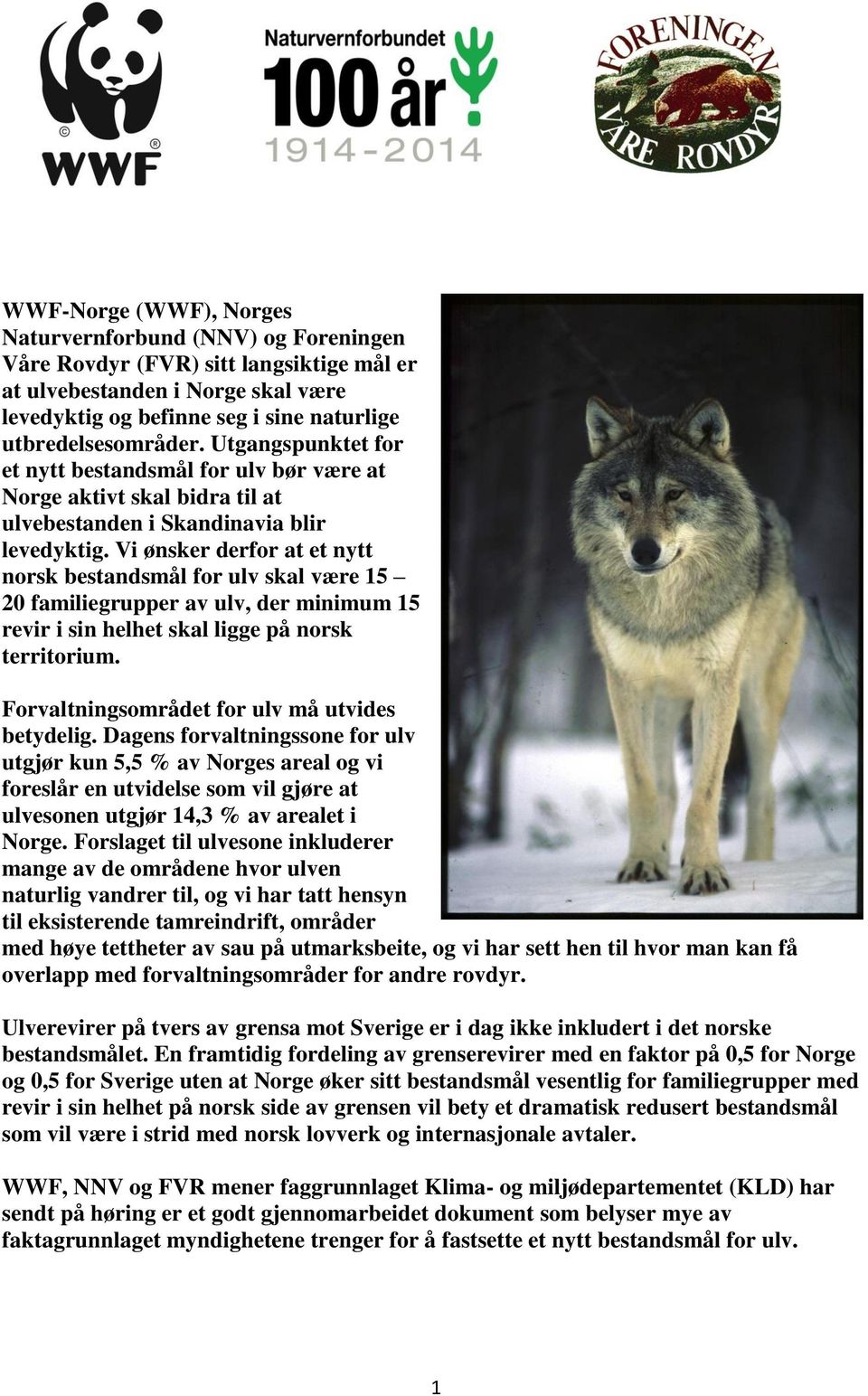 Vi ønsker derfor at et nytt norsk bestandsmål for ulv skal være 15 20 familiegrupper av ulv, der minimum 15 revir i sin helhet skal ligge på norsk territorium.