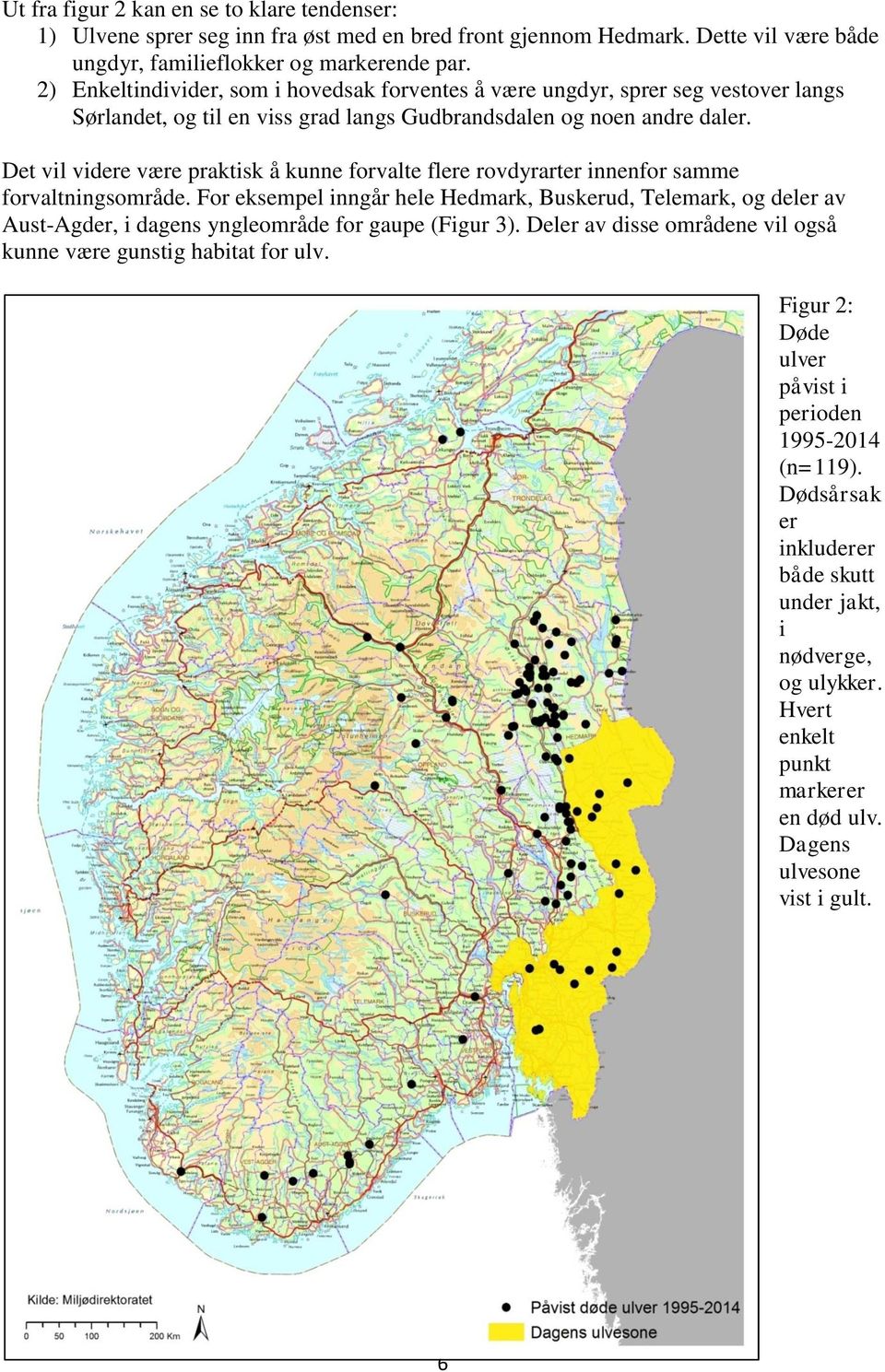 Det vil videre være praktisk å kunne forvalte flere rovdyrarter innenfor samme forvaltningsområde.