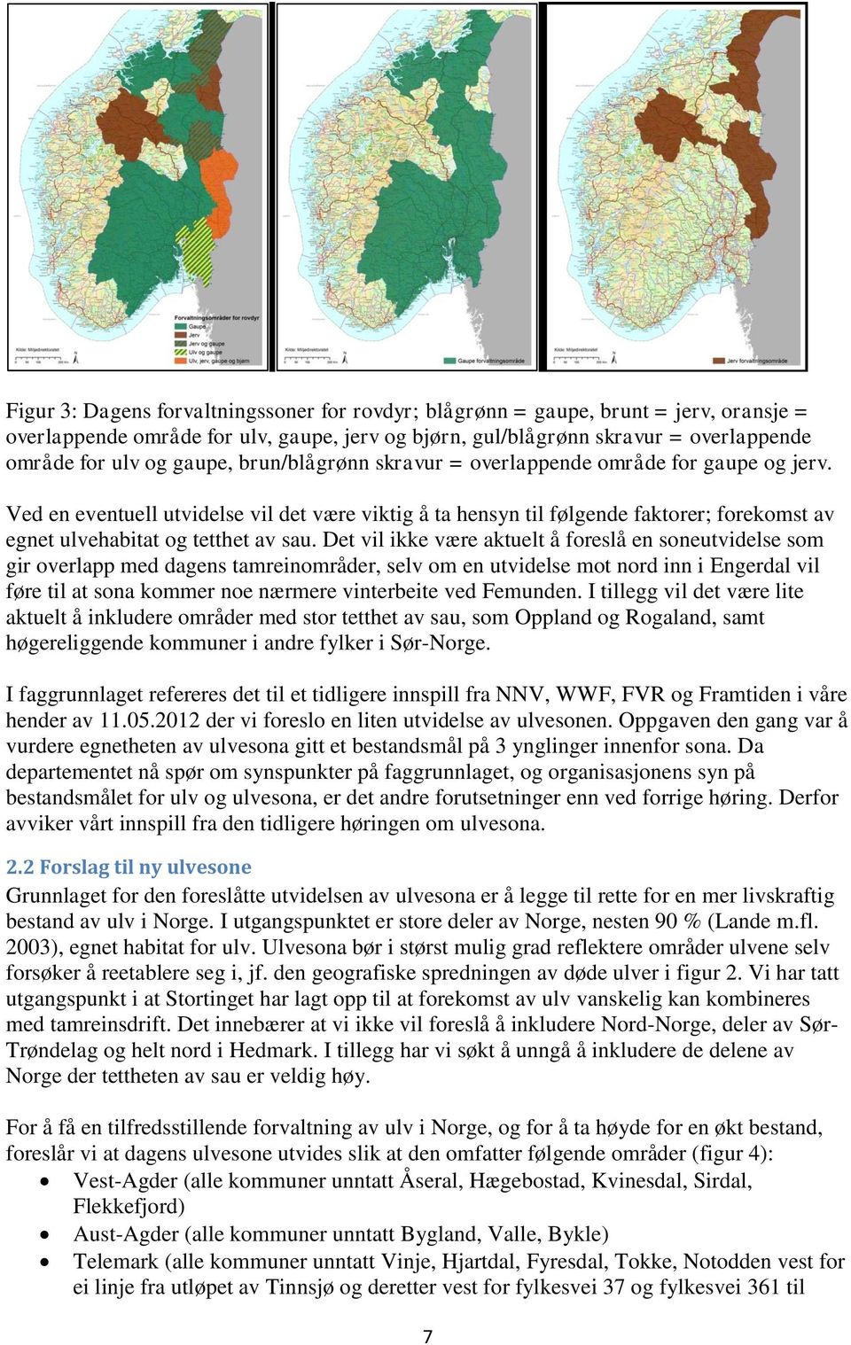 Det vil ikke være aktuelt å foreslå en soneutvidelse som gir overlapp med dagens tamreinområder, selv om en utvidelse mot nord inn i Engerdal vil føre til at sona kommer noe nærmere vinterbeite ved