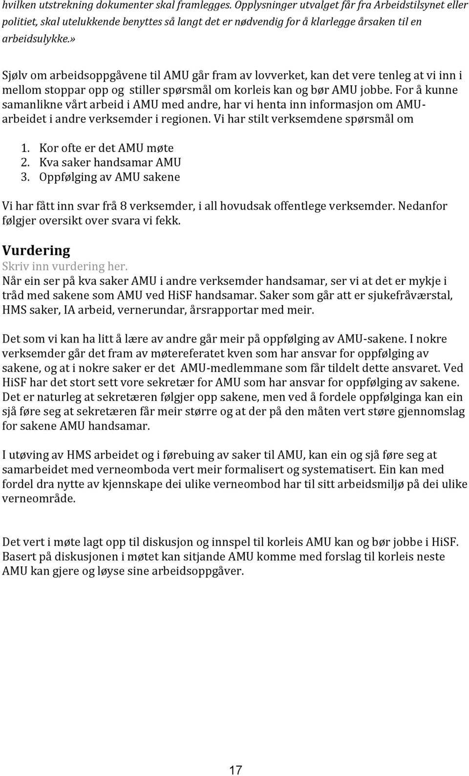 » Sjølv om arbeidsoppgåvene til AMU går fram av lovverket, kan det vere tenleg at vi inn i mellom stoppar opp og stiller spørsmål om korleis kan og bør AMU jobbe.