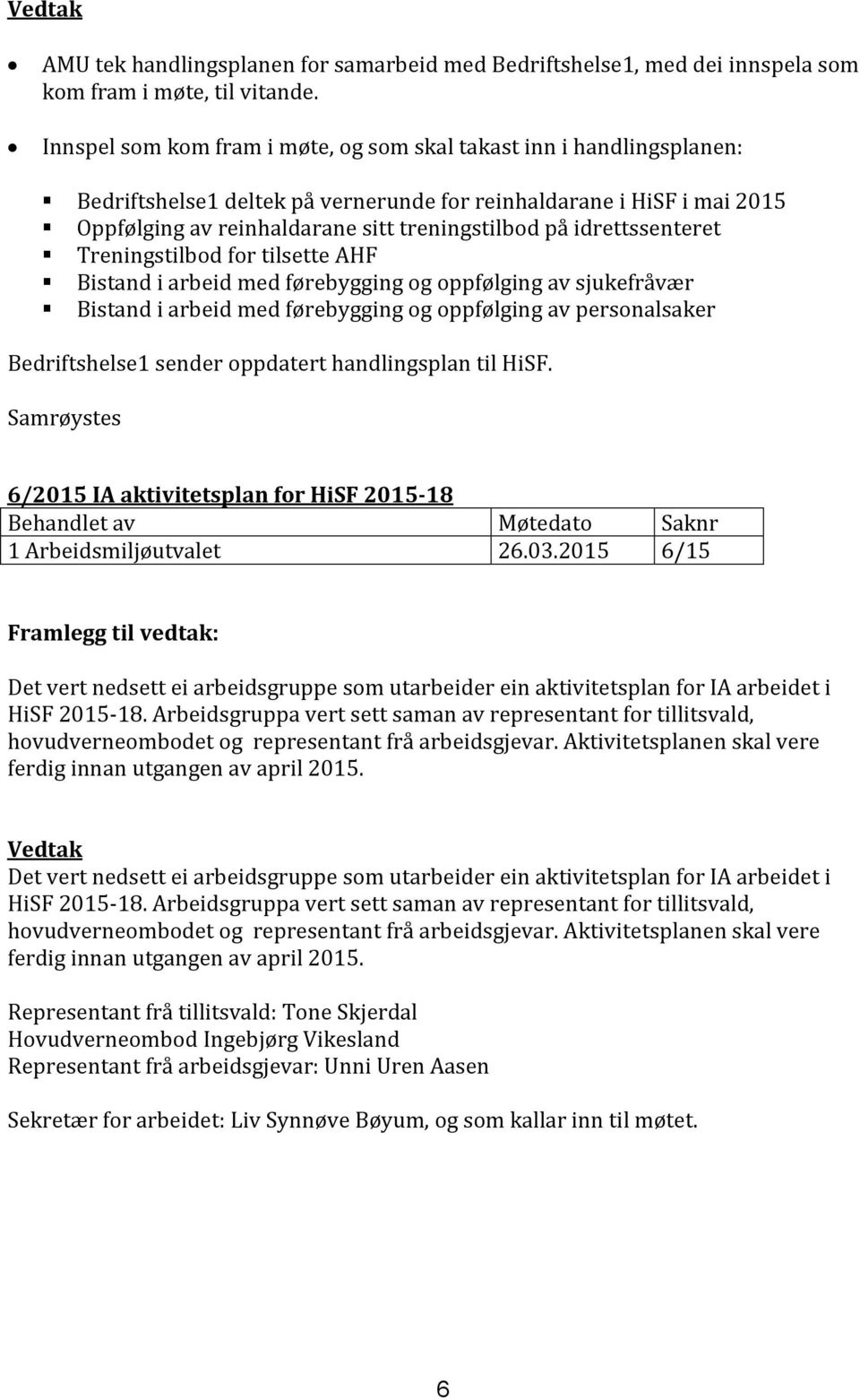 idrettssenteret Treningstilbod for tilsette AHF Bistand i arbeid med førebygging og oppfølging av sjukefråvær Bistand i arbeid med førebygging og oppfølging av personalsaker Bedriftshelse1 sender