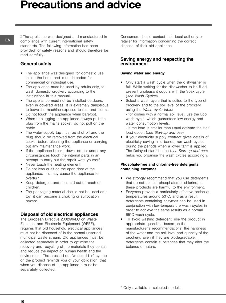 General safety The appliance was designed for domestic use inside the home and is not intended for commercial or industrial use.