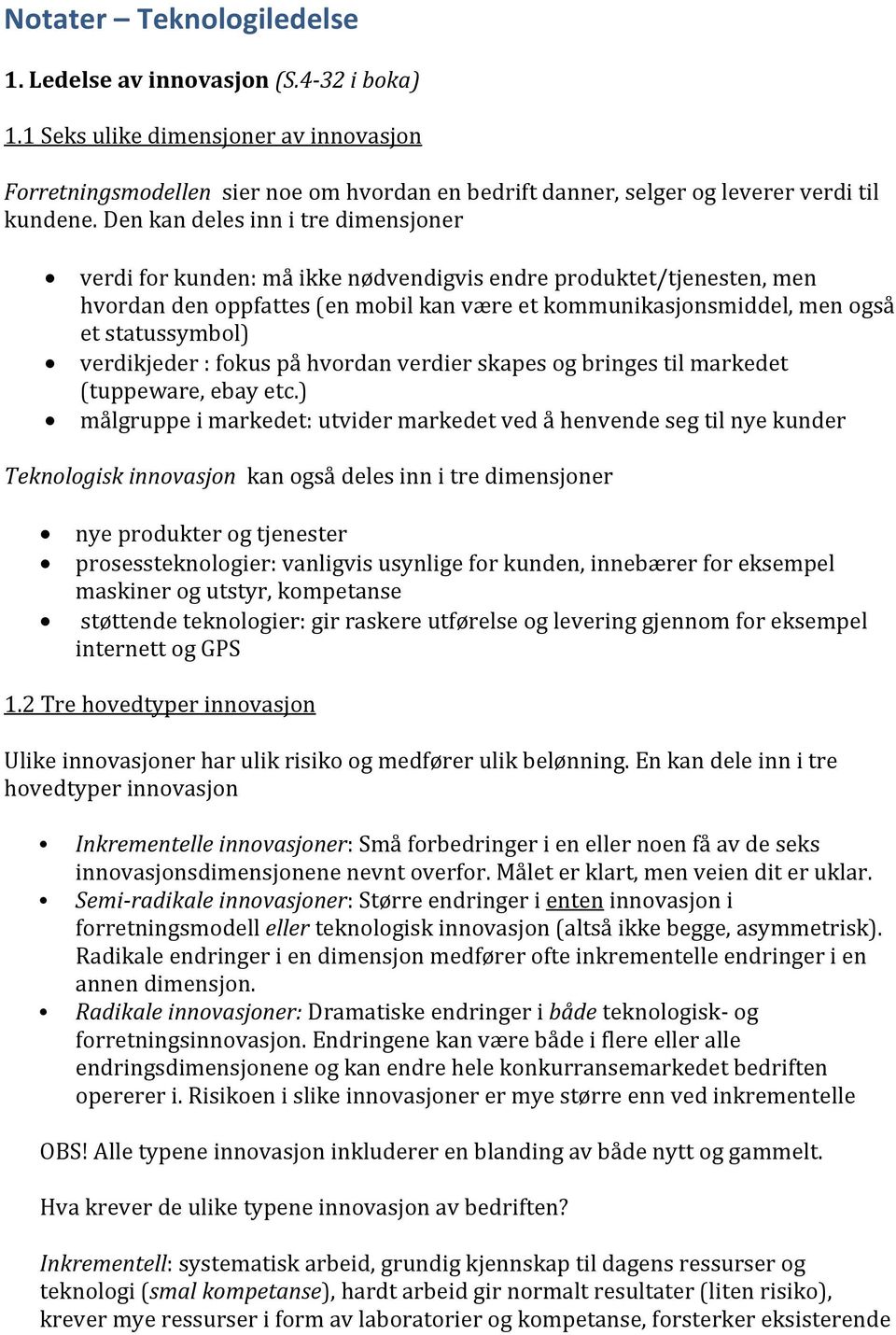 Den kan deles inn i tre dimensjoner verdi for kunden: må ikke nødvendigvis endre produktet/tjenesten, men hvordan den oppfattes (en mobil kan være et kommunikasjonsmiddel, men også et statussymbol)