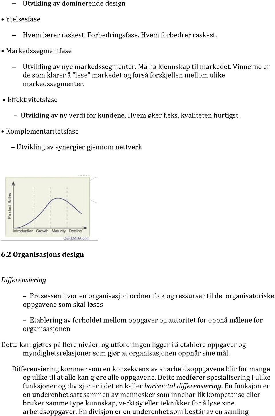 Effektivitetsfase Utvikling av ny verdi for kundene. Hvem øker f.eks. kvaliteten hurtigst.