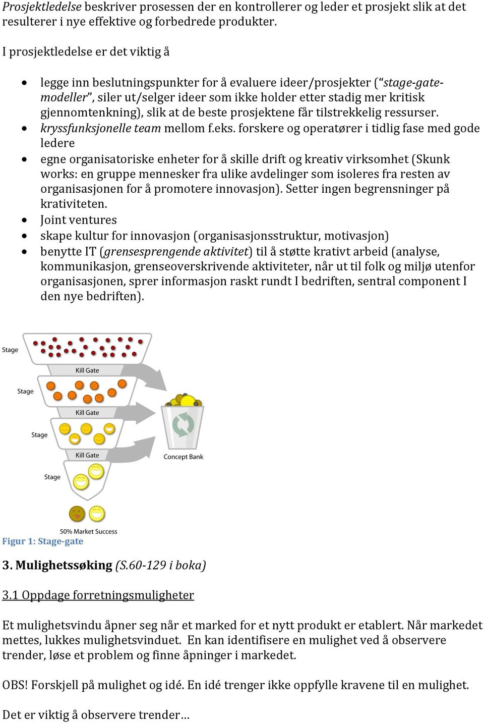 slik at de beste prosjektene får tilstrekkelig ressurser. kryssfunksjonelle team mellom f.eks.