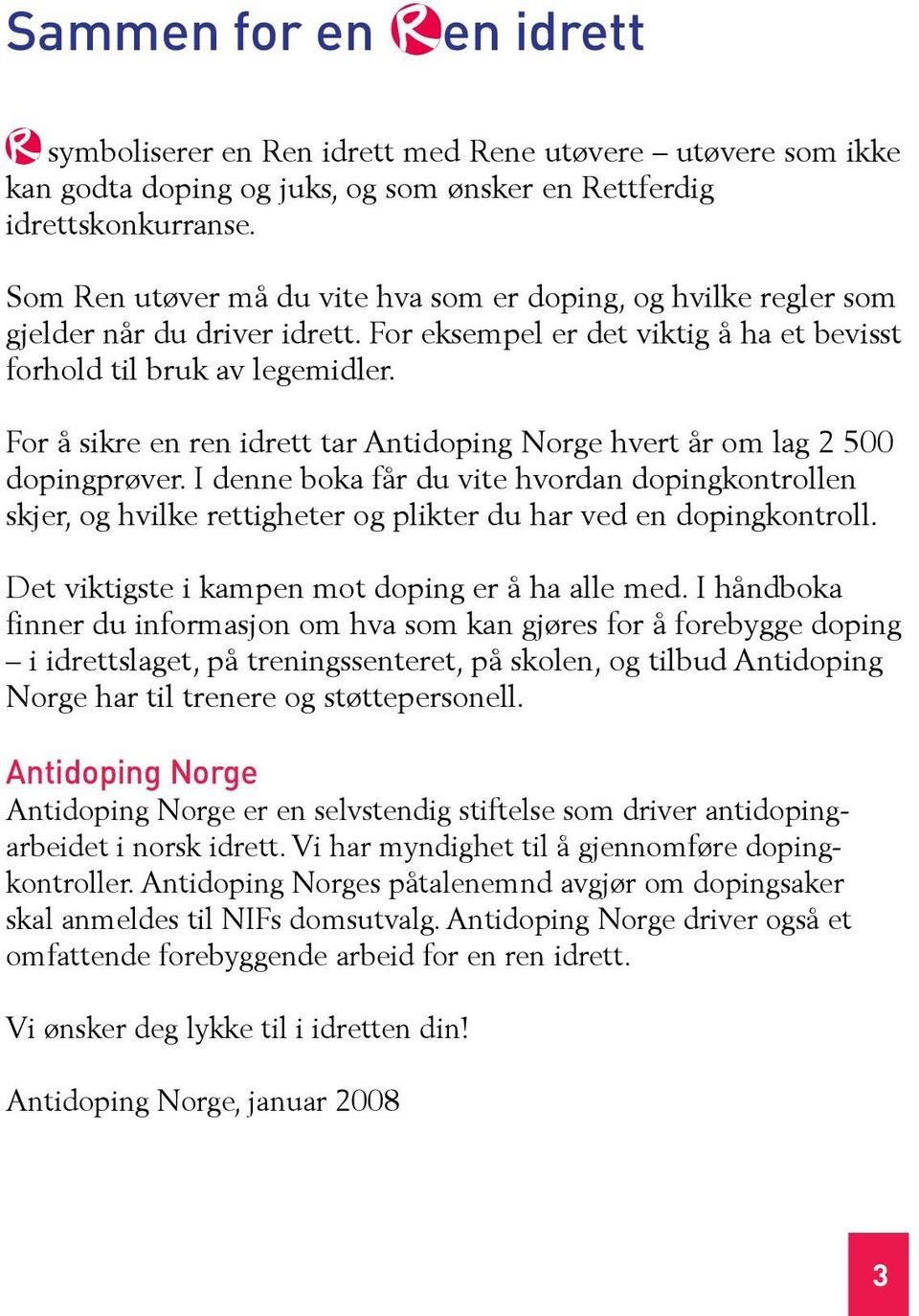 For å sikre en ren idrett tar Antidoping Norge hvert år om lag 2 500 dopingprøver.