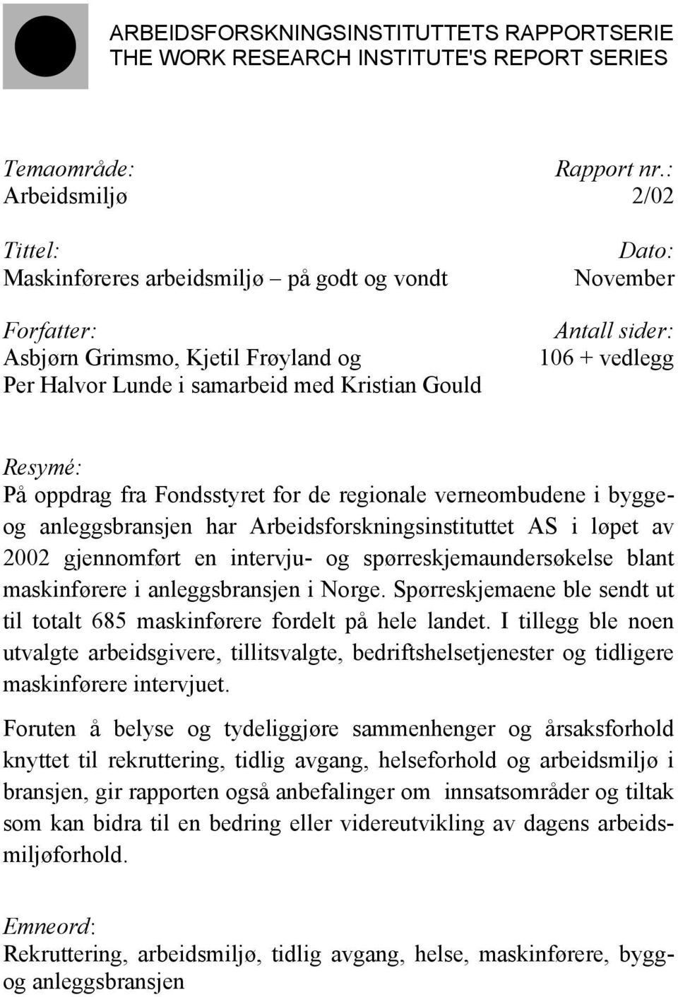 + vedlegg Resymé: På oppdrag fra Fondsstyret for de regionale verneombudene i byggeog anleggsbransjen har Arbeidsforskningsinstituttet AS i løpet av 2002 gjennomført en intervju- og