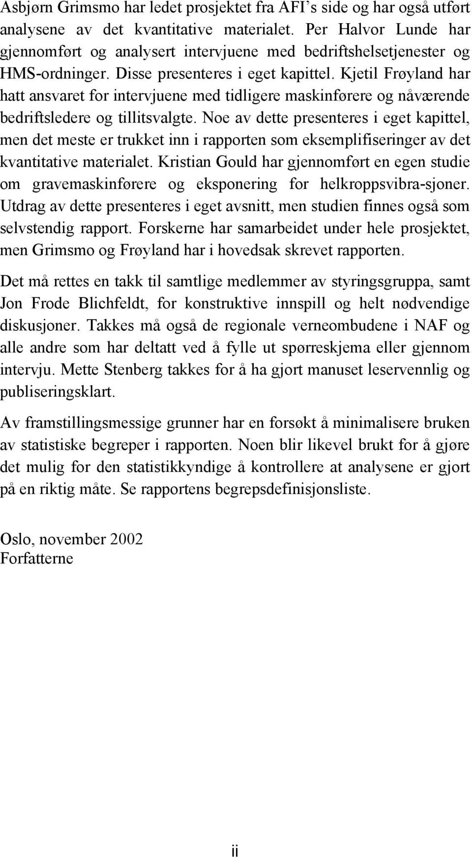 Kjetil Frøyland har hatt ansvaret for intervjuene med tidligere maskinførere og nåværende bedriftsledere og tillitsvalgte.