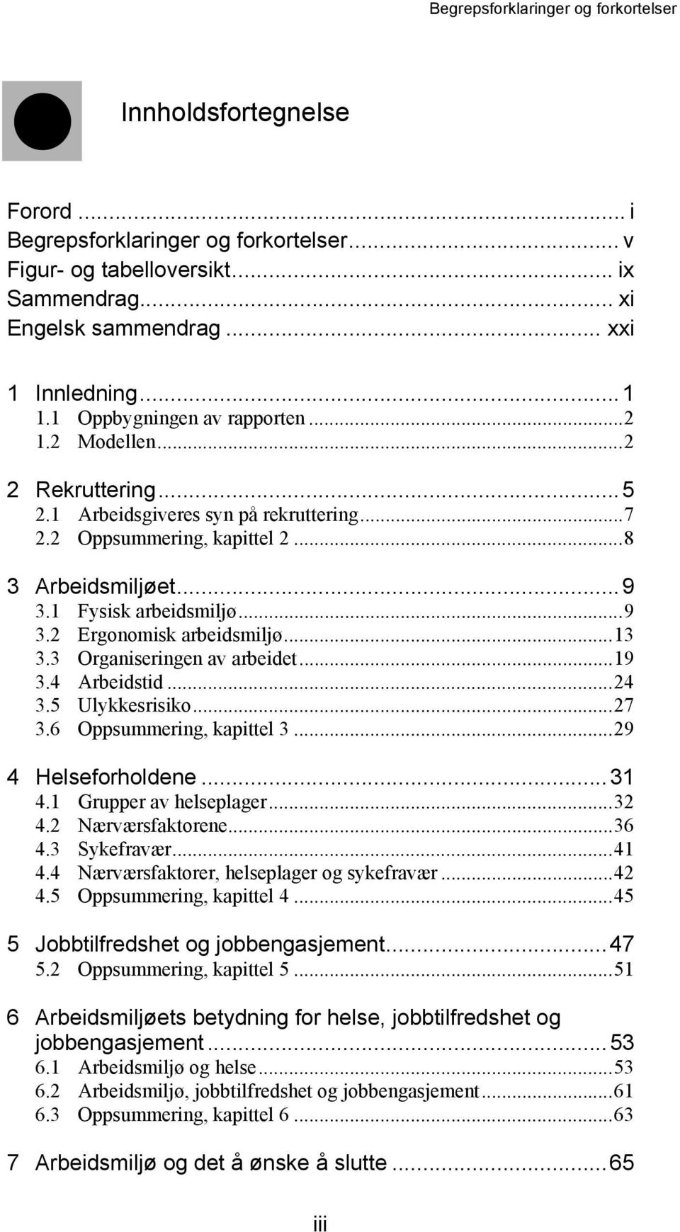 ..13 3.3 Organiseringen av arbeidet...19 3.4 Arbeidstid...24 3.5 Ulykkesrisiko...27 3.6 Oppsummering, kapittel 3...29 4 Helseforholdene...31 4.1 Grupper av helseplager...32 4.2 Nærværsfaktorene...36 4.