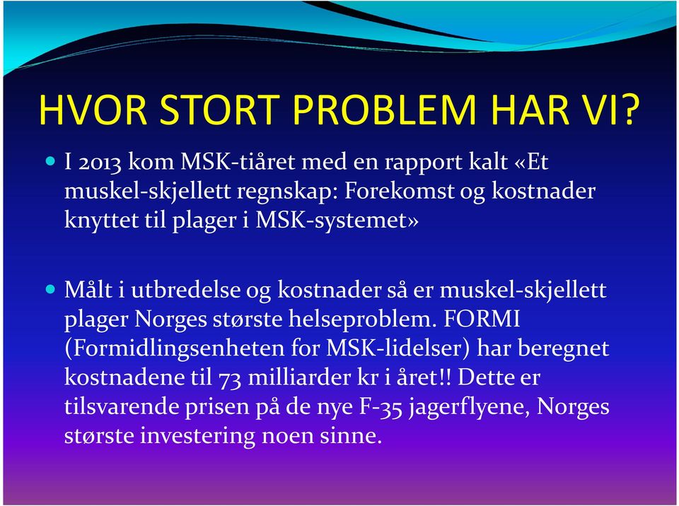 plager i MSK-systemet» Målt i utbredelse og kostnader så er muskel-skjellett plager Norges største