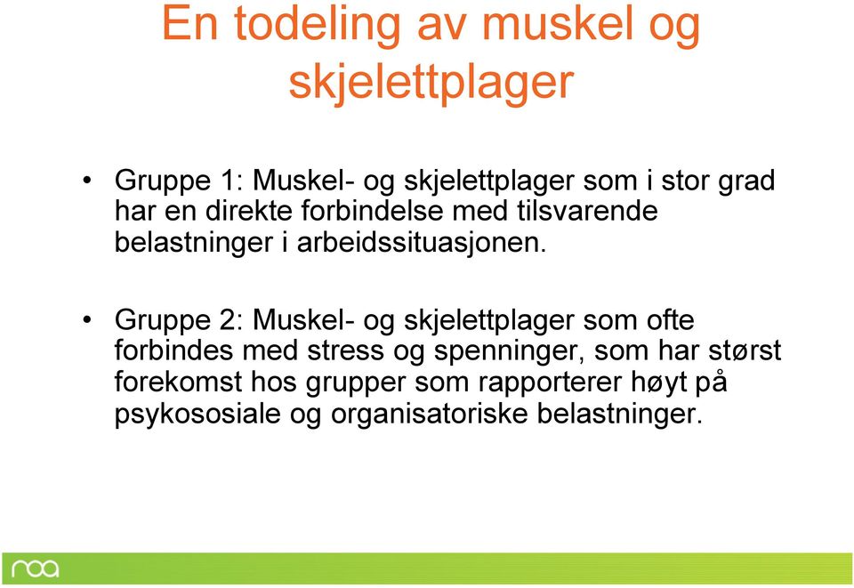 Gruppe 2: Muskel- og skjelettplager som ofte forbindes med stress og spenninger, som har