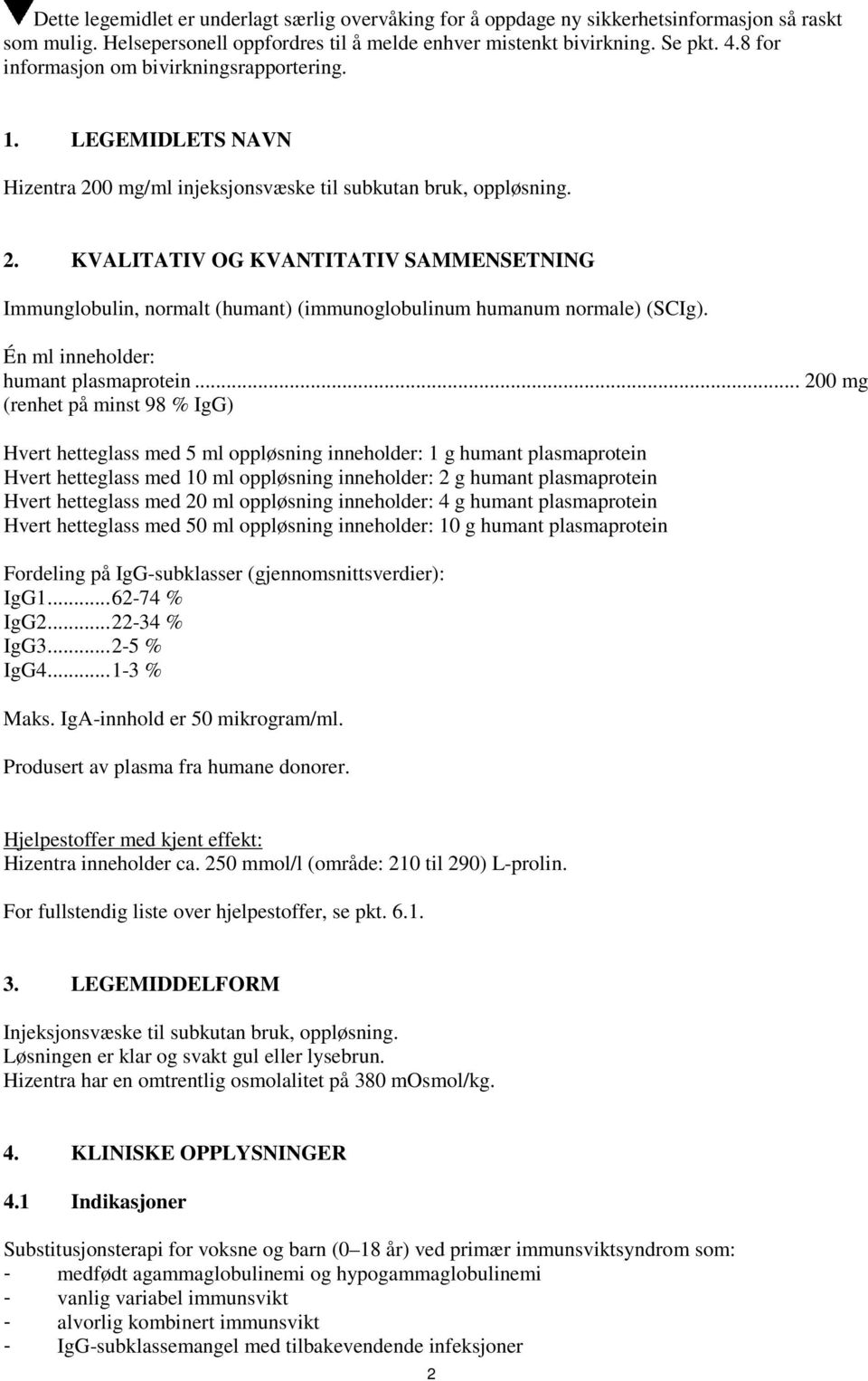 Én ml inneholder: humant plasmaprotein.