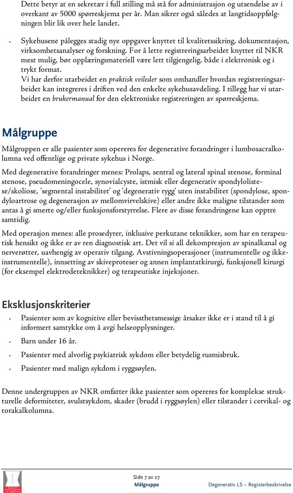 For å lette registreringsarbeidet knyttet til NKR mest mulig, bør opplæringsmateriell være lett tilgjengelig, både i elektronisk og i trykt format.