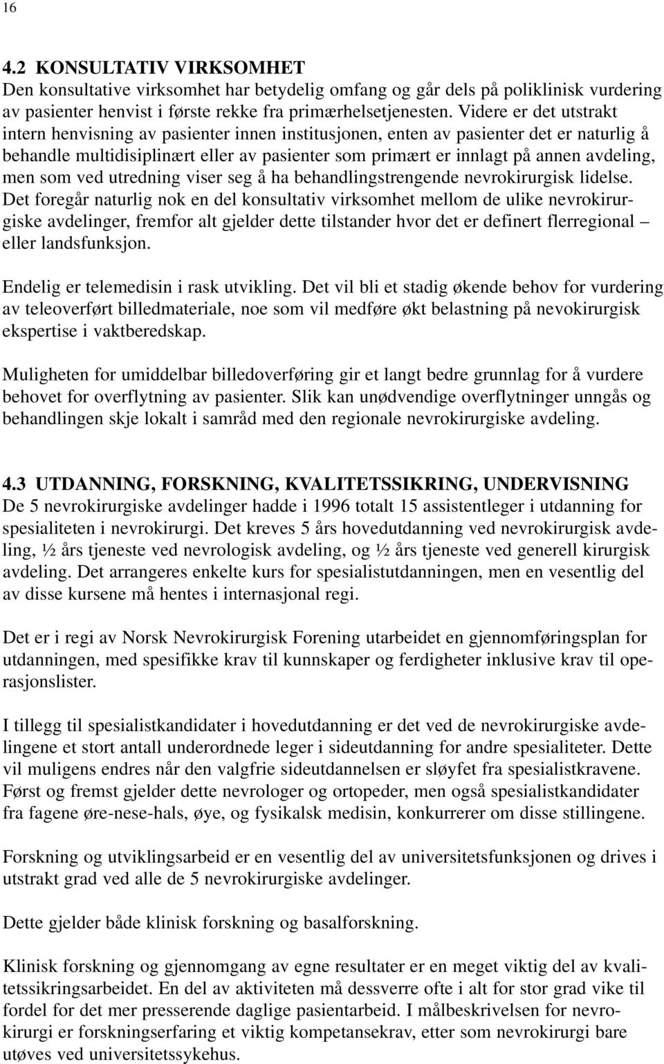 men som ved utredning viser seg å ha behandlingstrengende nevrokirurgisk lidelse.