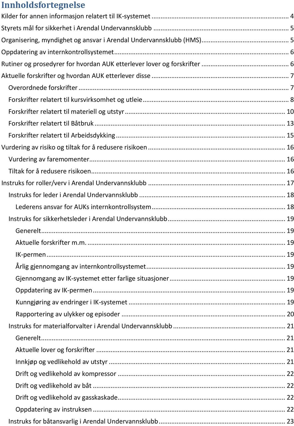 .. 7 Overordnede forskrifter... 7 Forskrifter relatert til kursvirksomhet og utleie... 8 Forskrifter relatert til materiell og utstyr... 10 Forskrifter relatert til Båtbruk.