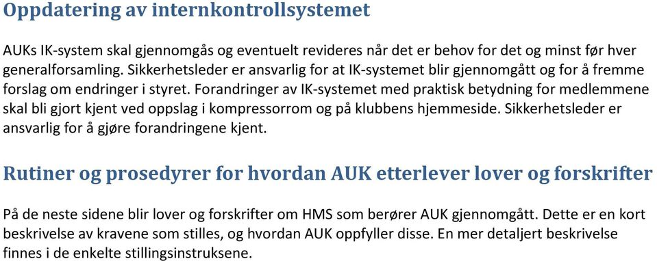 Forandringer av IK-systemet med praktisk betydning for medlemmene skal bli gjort kjent ved oppslag i kompressorrom og på klubbens hjemmeside.