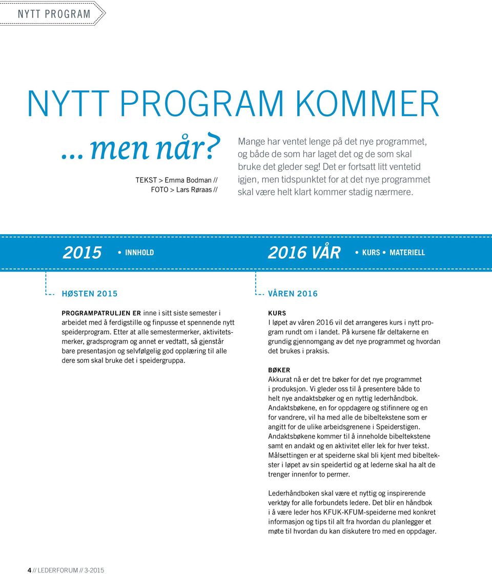 Det er fortsatt litt ventetid igjen, men tidspunktet for at det nye programmet skal være helt klart kommer stadig nærmere.