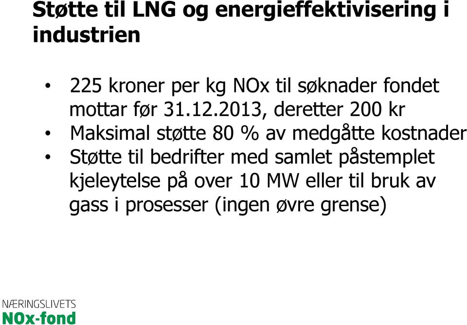 2013, deretter 200 kr Maksimal støtte 80 % av medgåtte kostnader Støtte