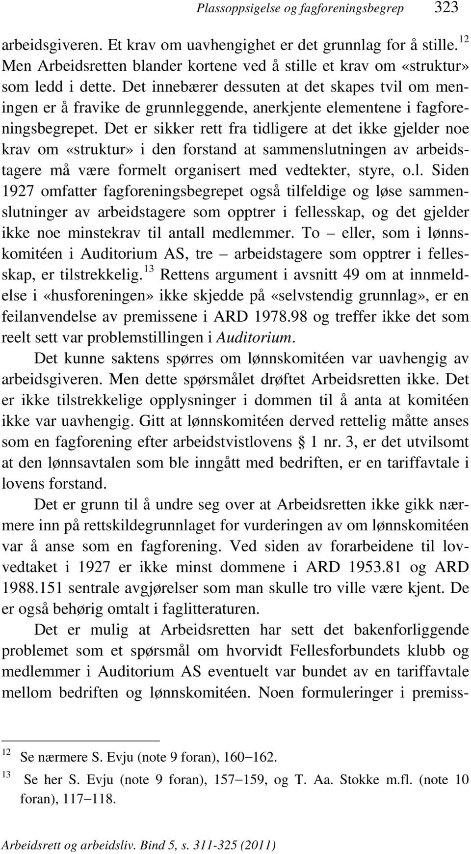 Det innebærer dessuten at det skapes tvil om meningen er å fravike de grunnleggende, anerkjente elementene i fagforeningsbegrepet.