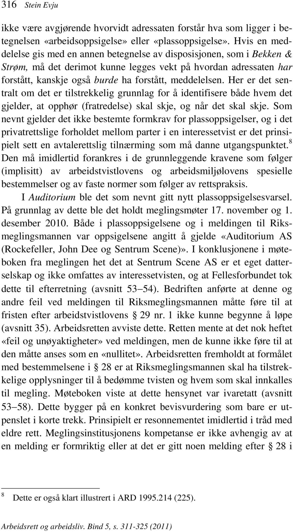 Her er det sentralt om det er tilstrekkelig grunnlag for å identifisere både hvem det gjelder, at opphør (fratredelse) skal skje, og når det skal skje.