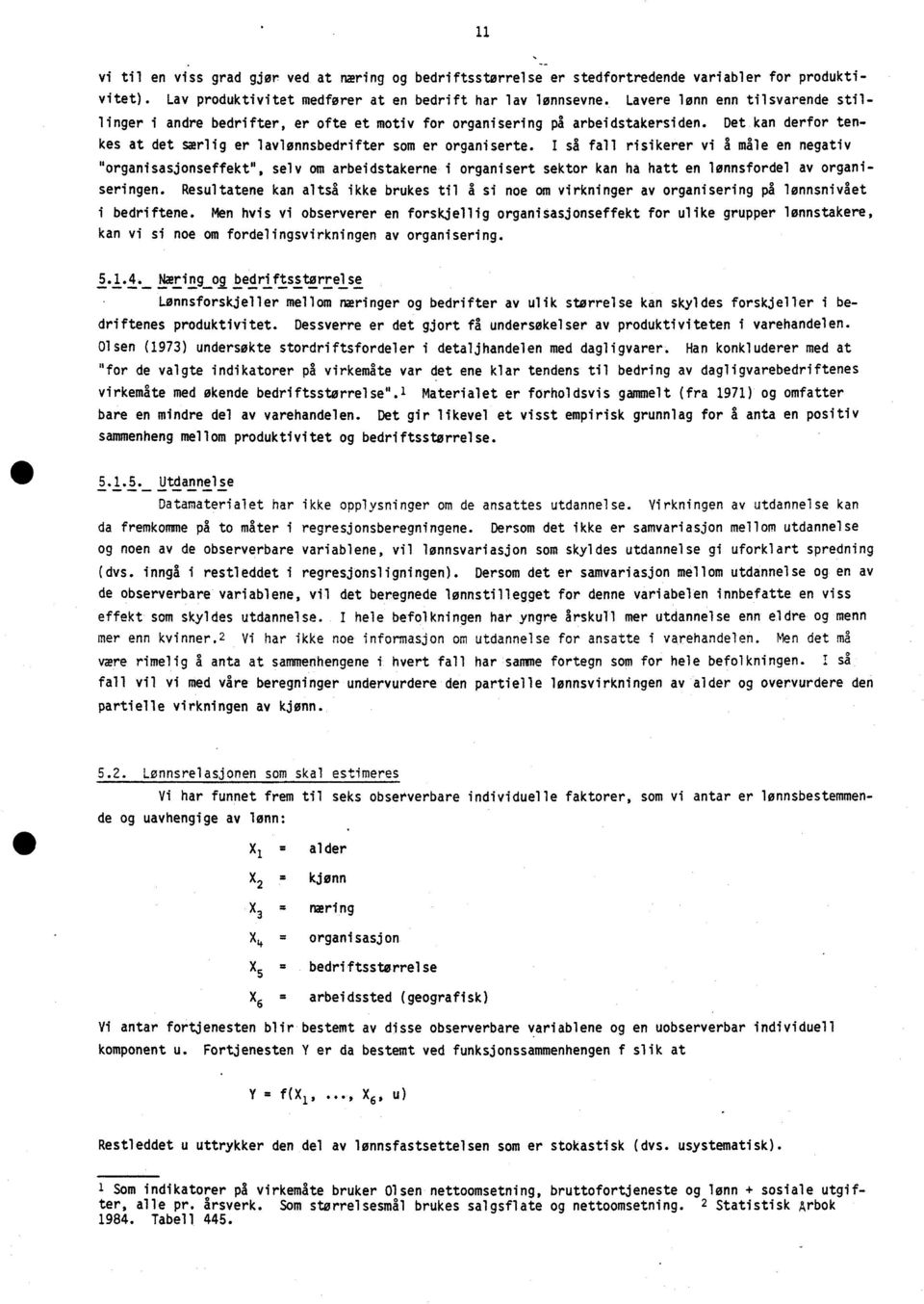 I så fall risikerer vi å måle en negativ "organisasjonseffekt", selv om arbeidstakerne i organisert sektor kan ha hatt en lønnsfordel av organiseringen.