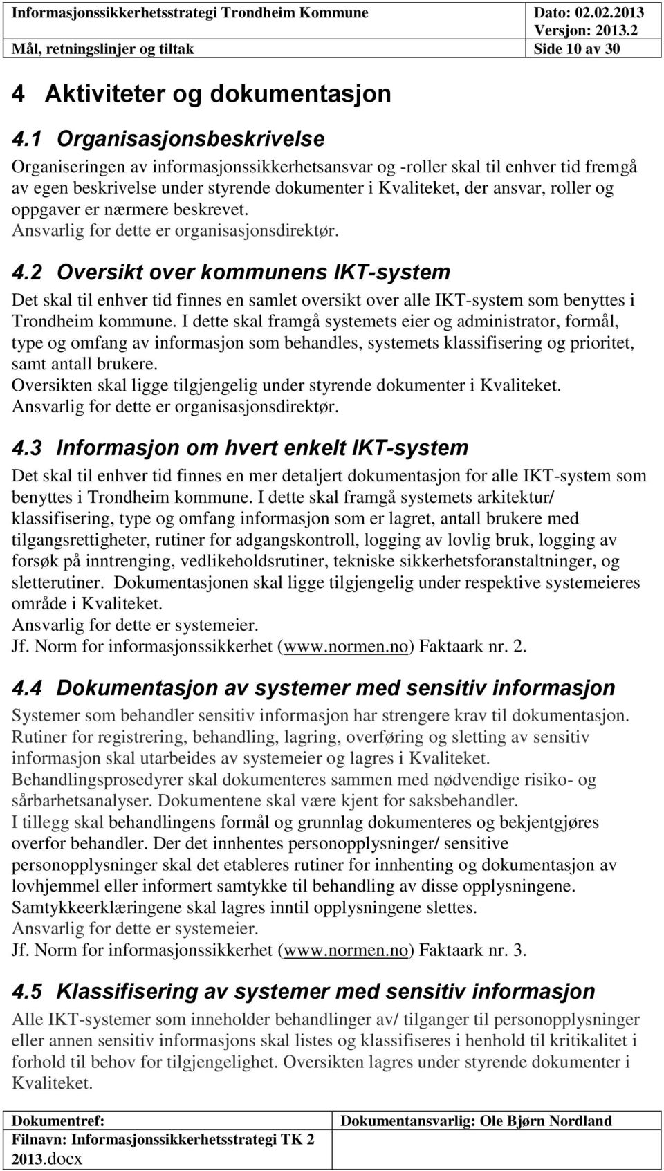 oppgaver er nærmere beskrevet. Ansvarlig for dette er organisasjonsdirektør. 4.