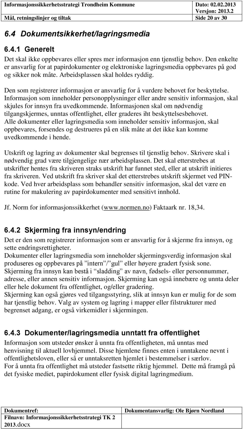 Den som registrerer informasjon er ansvarlig for å vurdere behovet for beskyttelse.