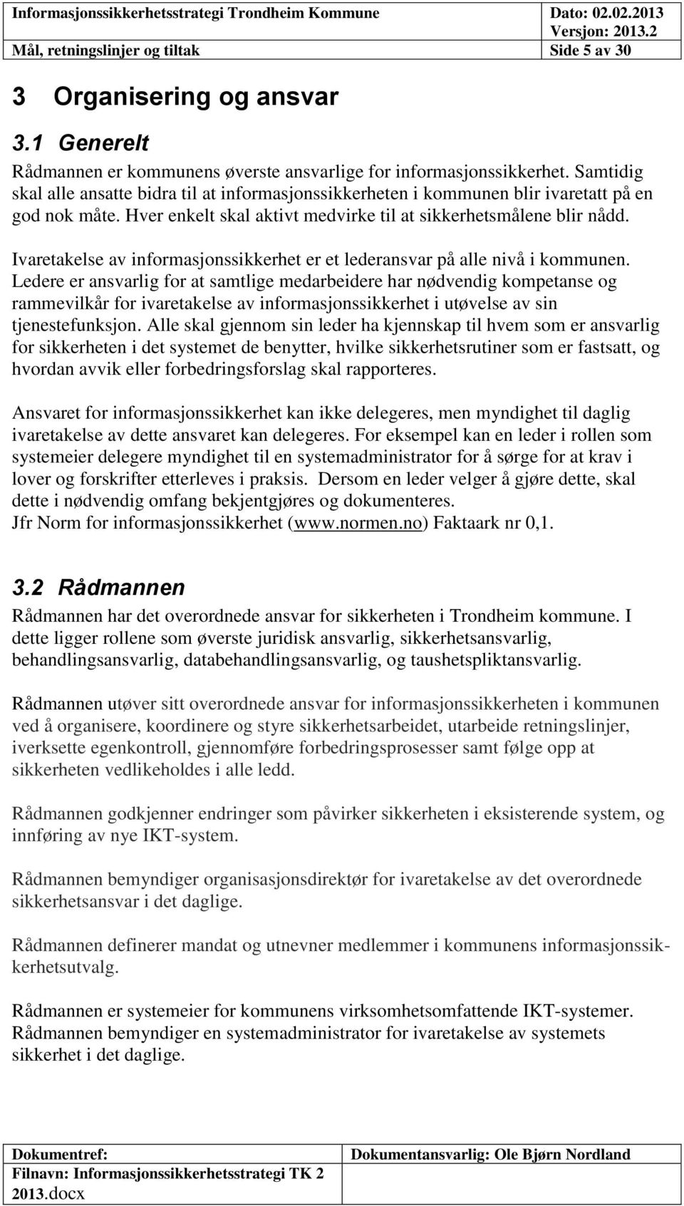 Ivaretakelse av informasjonssikkerhet er et lederansvar på alle nivå i kommunen.