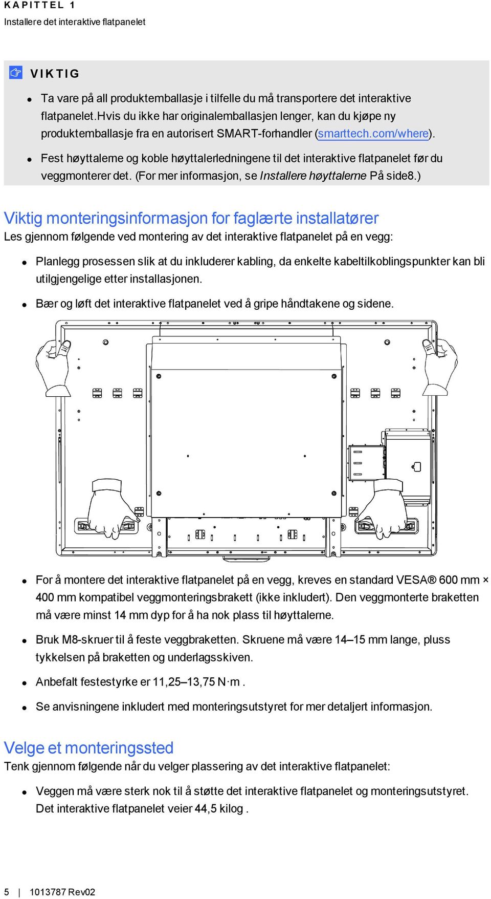 Fest høyttalerne og koble høyttalerledningene til det interaktive flatpanelet før du veggmonterer det. (For mer informasjon, se Installere høyttalerne På side8.