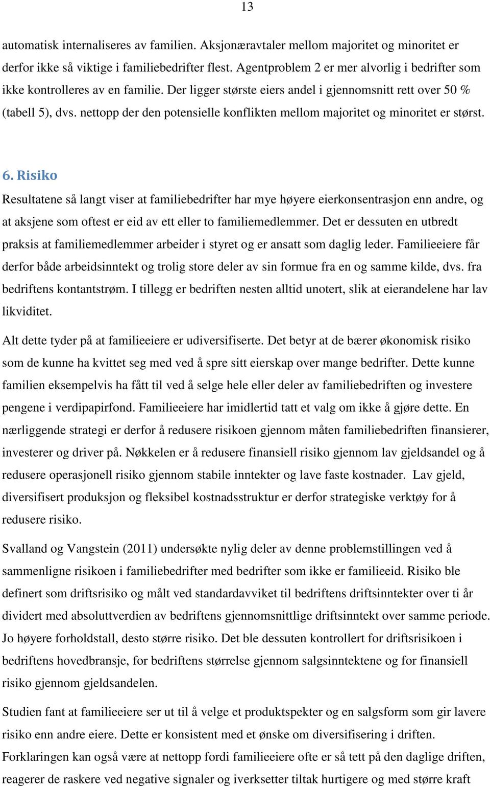 nettopp der den potensielle konflikten mellom majoritet og minoritet er størst. 6.