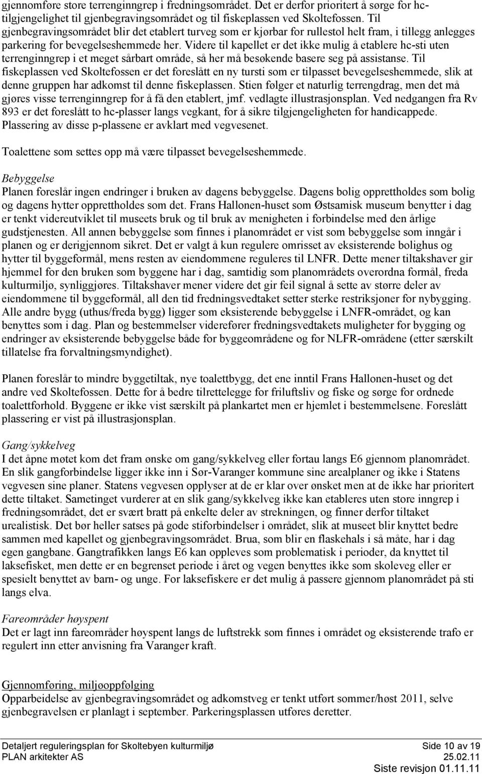 Videre til kapellet er det ikke mulig å etablere hc-sti uten terrenginngrep i et meget sårbart område, så her må besøkende basere seg på assistanse.