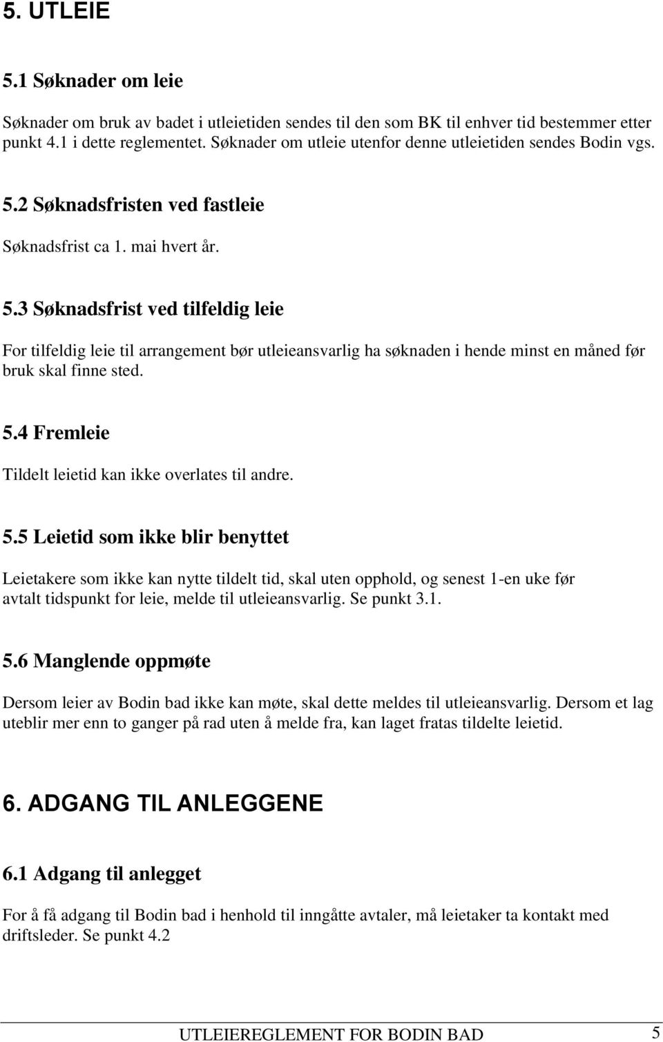 2 Søknadsfristen ved fastleie Søknadsfrist ca 1. mai hvert år. 5.