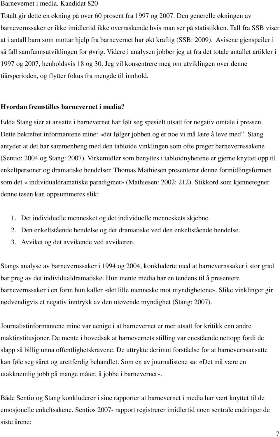 Videre i analysen jobber jeg ut fra det totale antallet artikler i 1997 og 2007, henholdsvis 18 og 30.