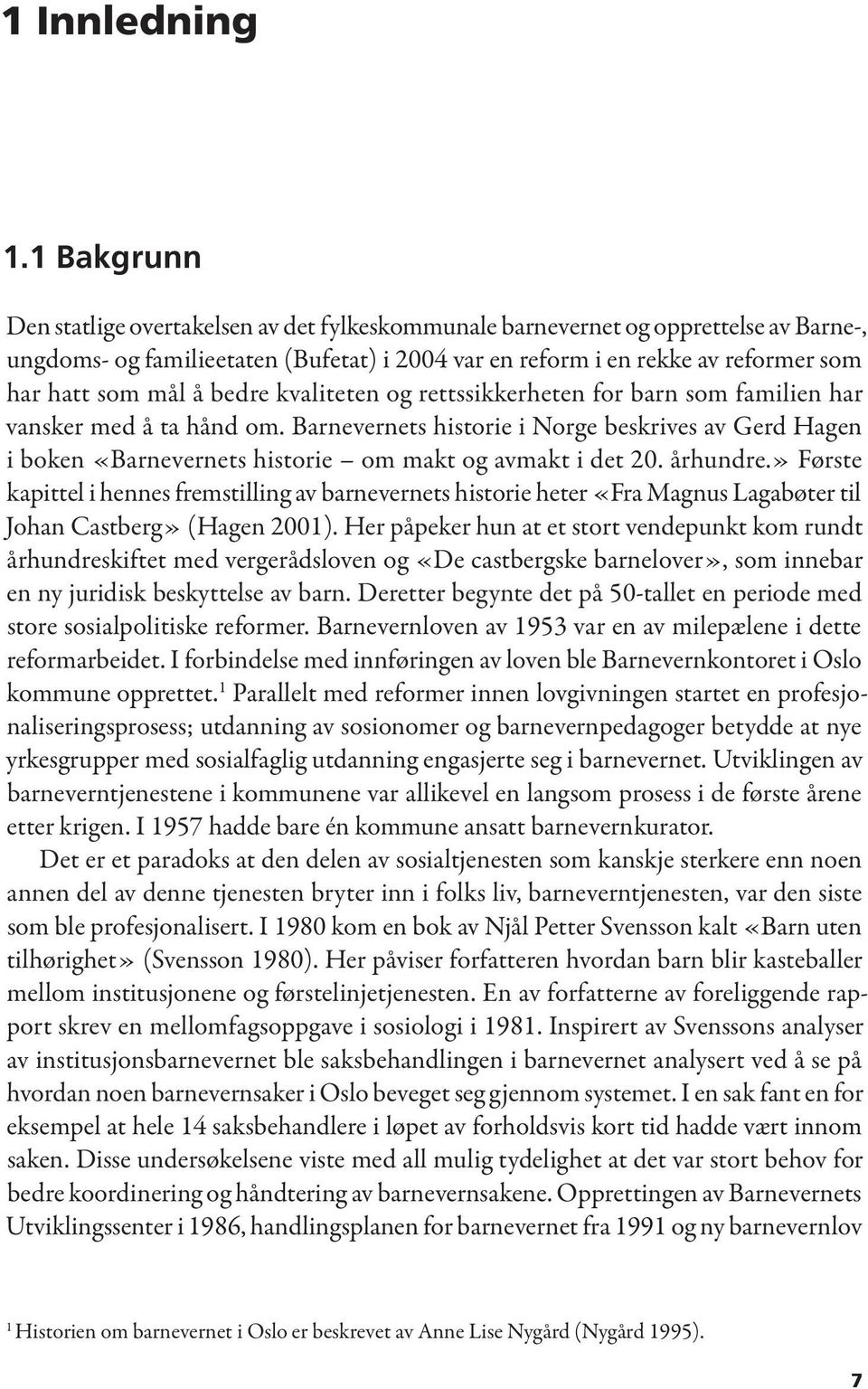 å bedre kvaliteten og rettssikkerheten for barn som familien har vansker med å ta hånd om.